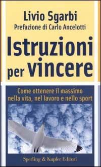 Istruzioni per vincere. Trasforma la tua mente nel tuo miglior alleato - Livio Sgarbi - copertina