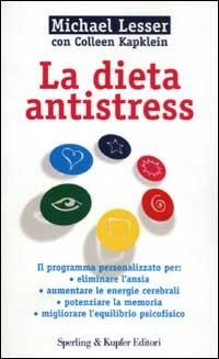 La dieta antistress - Michael Lesser,Colleen Kapklein - copertina