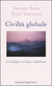 Civiltà globale. Un dialogo tra Islam e buddismo - Daisaku Ikeda,Majid Tehranian - copertina