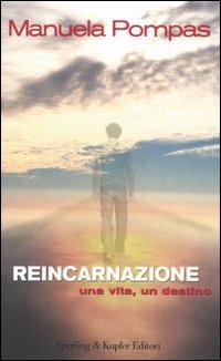 Reincarnazione. Una vita, un destino - Manuela Pompas - copertina