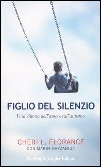 Figlio del silenzio. Una vittoria dell'amore sull'autismo - Cheri L. Florance,Marin Gazzaniga - 3