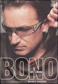 Bono on Bono - Bono,Michka Assayas - copertina