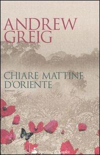 Chiare mattine d'Oriente - Andrew Greig - copertina