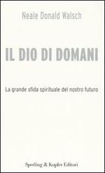 Il Dio di domani. La grande sfida spirituale del nostro futuro