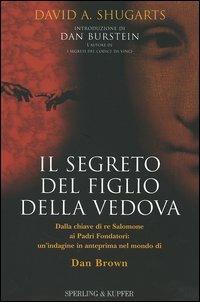 Il segreto del figlio della vedova. Dalla chiave di re Salomone ai Padri Fondatori: un'indagine in anteprima nel mondo di Dan Brown - David A. Shugarts - copertina