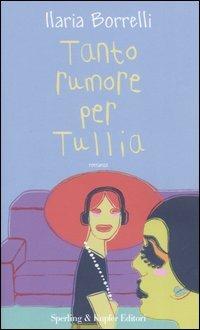 Tanto rumore per Tullia - Ilaria Borrelli - copertina