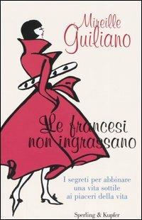 Le francesi non ingrassano. I segreti per abbinare una vita sottile ai piaceri della vita - Mireille Guiliano - copertina