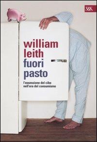 Fuori pasto. L'ossessione del cibo nell'era del consumismo - William Leith - copertina