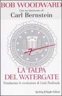 La talpa del Watergate. Finalmente le rivelazioni di Gola Profonda - Bob Woodward - copertina