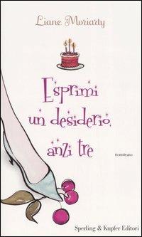 Esprimi un desiderio, anzi tre - Liane Moriarty - copertina