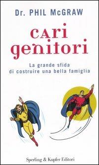 Cari genitori. La grande sfida di costruire una bella famiglia - Phillip C. McGraw - copertina