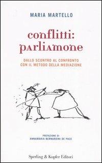 Conflitti: parliamone. Dallo scontro al confronto con il metodo della mediazione - Maria Martello - copertina
