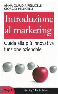 Introduzione al marketing - Anna Claudia Pellicelli,Giorgio Pellicelli - copertina