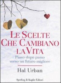 Le scelte che cambiano la vita. Passo dopo passo verso un futuro migliore - Hal Urban - 6