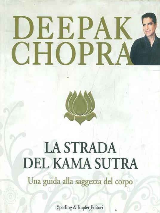 La strada verso il Kama Sutra. Una guida alla saggezza del corpo - Deepak Chopra - 5