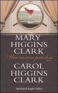 Una crociera pericolosa - Mary Higgins Clark,Carol Higgins Clark - copertina
