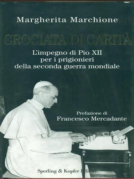 Crociata di carità. L'impegno di Pio XII per i prigionieri della seconda guerra mondiale - Margherita Marchione - 2