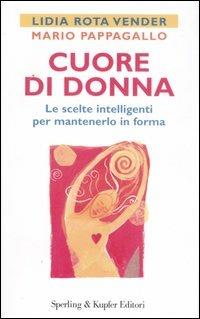 Cuore di donna. Le scelte intelligenti per mantenerlo in forma - Lidia Rota Vender,Mario Pappagallo - copertina