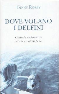 Dove volano i delfini - Ginny Rorby - copertina
