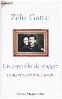 Un cappello da viaggio. La mia vita con Jorge Amado - Zélia Gattai - 3