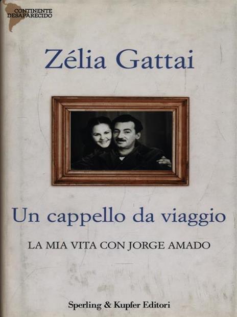 Un cappello da viaggio. La mia vita con Jorge Amado - Zélia Gattai - 2