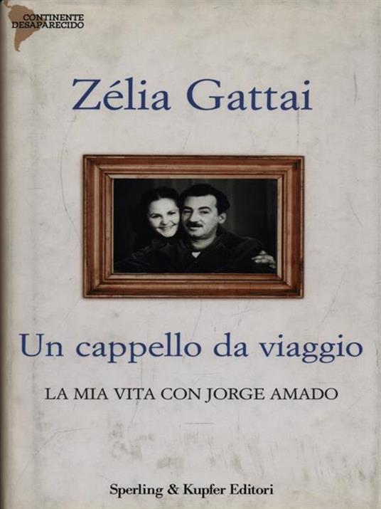 Un cappello da viaggio. La mia vita con Jorge Amado - Zélia Gattai - 5