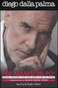 Per amarsi un po'. Buone ragioni per star bene con se stessi - Diego Dalla Palma - copertina