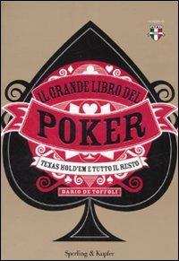 Il grande libro del poker. Texas hold'em e tutto il resto -  Dario De Toffoli - 2