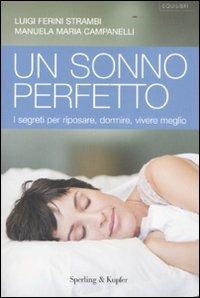 Un sonno perfetto. I segreti per riposare, dormire, vivere meglio - Luigi Ferini Strambi,Manuela M. Campanelli - copertina