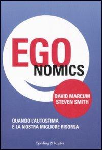Egonomics. Quando l'autostima è la nostra migliore risorsa - David Marcum,Steven Smith - copertina