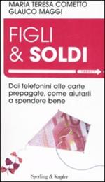 Figli & soldi. Dai telefonini alle carte prepagate, come aiutarli a spendere bene