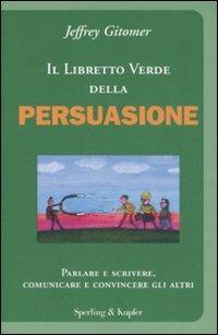 Il libretto verde della persuasione. Parlare e scrivere, comunicare e convincere gli altri - Jeffrey Gitomer - copertina
