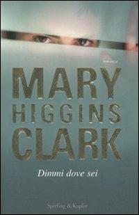 Dimmi dove sei - Mary Higgins Clark - copertina