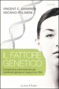 Libro Il fattore genetico. Il programma personalizzato per mantenerti giovane in base al tuo DNA Vincent C. Giampapa Ascanio Polimeni
