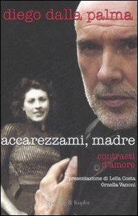 Accarezzami, madre. Contrasti d'amore - Diego Dalla Palma - copertina