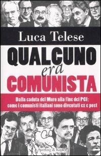 Qualcuno era comunista. Dalla caduta del Muro alla fine del PCI: come i comunisti italiani sono diventati ex e post - Luca Telese - copertina
