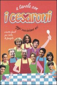 A tavola con i Cesaroni. Oggi cuciniamo noi - Francesca Boselli - copertina