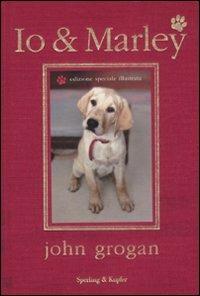 Io & Marley. Ediz. illustrata - John Grogan - copertina