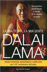 La mia terra, la mia gente. Da bambino predestinato a leader di un popolo in esilio - Gyatso Tenzin (Dalai Lama) - copertina