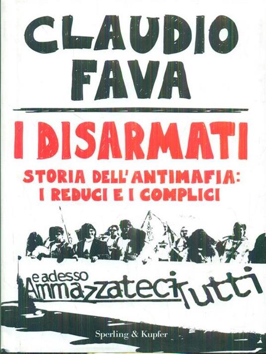 I disarmati. Storia dell'antimafia: i reduci e i complici - Claudio Fava - 4