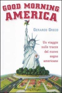 Good morning America. Un viaggio sulle traccie del nuovo sogno americano - Gerardo Greco - copertina