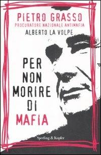 Per non morire di mafia - Pietro Grasso,Alberto La Volpe - copertina