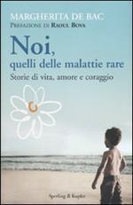 Noi, quelli delle malattie rare. Storie di vita, amore e coraggio