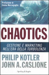 Chaotics. Gestione e marketing nell'era della turbolenza - Philip Kotler,John A. Caslione - copertina