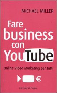 Fare business con YouTube. Online video marketing per tutti - Michael Miller - copertina