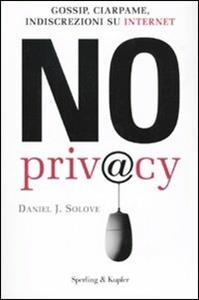 Libro No privacy. Gossip, ciarpame, indiscrezioni su Internet Daniel J. Solove