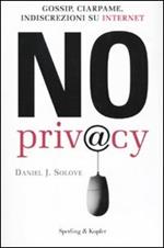 No privacy. Gossip, ciarpame, indiscrezioni su Internet