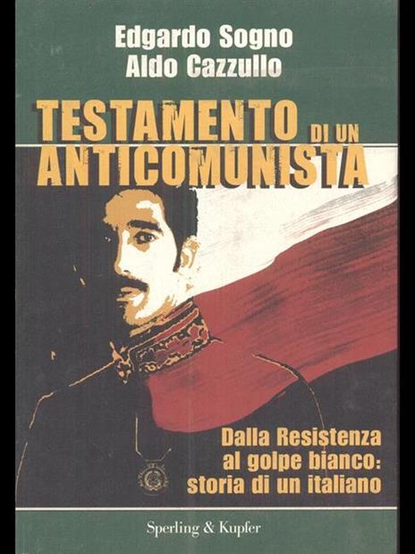 Testamento di un anticomunista. Dalla Resistenza al golpe bianco: storia di un italiano - Aldo Cazzullo,Edgardo Sogno - 3