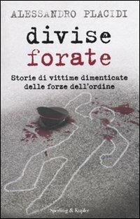 Divise forate. Storie di vittime dimenticate delle forze dell'ordine - Alessandro Placidi - copertina