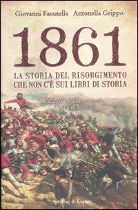 1861. La storia del Risorgimento che non c'è sui libri di storia - Giovanni Fasanella,Antonella Grippo - copertina